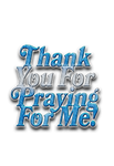 Thank You For Praying For Me!