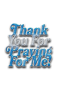 Thank You For Praying For Me!